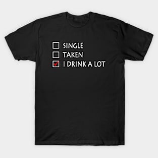 Single Taken I Drink A Lot Funny Beer T-Shirt